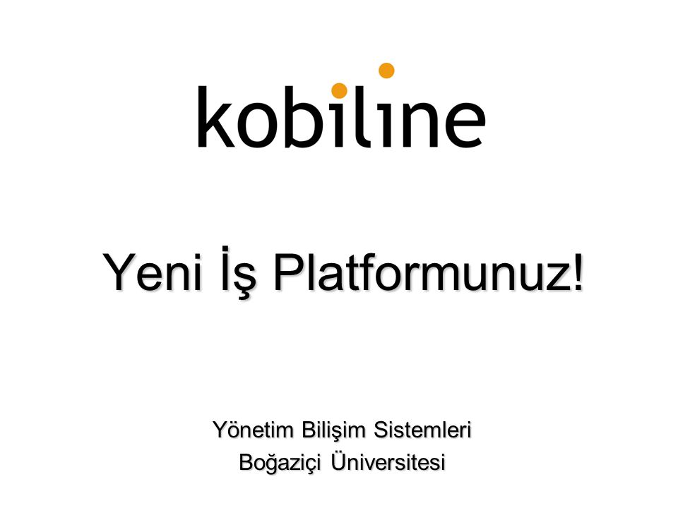 Yeni İş Platformunuz! Yönetim Bilişim Sistemleri Boğaziçi Üniversitesi