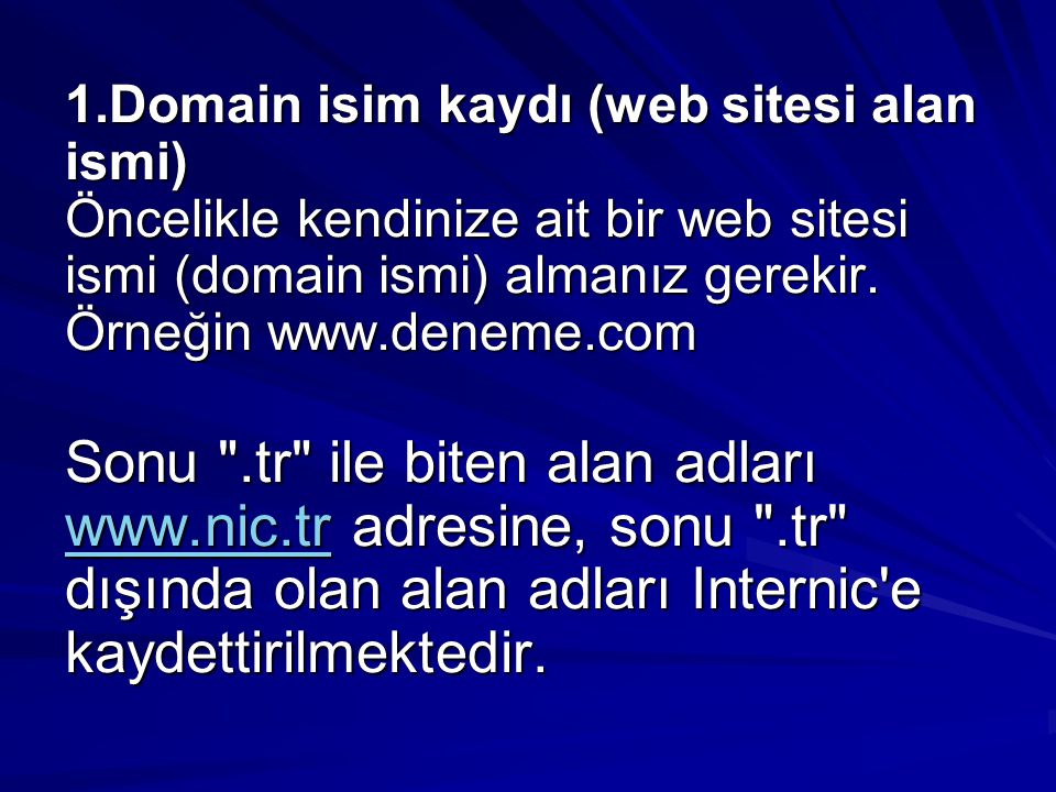1.Domain isim kaydı (web sitesi alan ismi) Öncelikle kendinize ait bir web sitesi ismi (domain ismi) almanız gerekir.