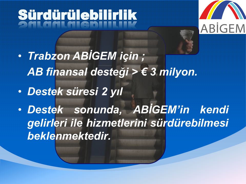 •Trabzon ABİGEM için ; AB finansal desteği > € 3 milyon.