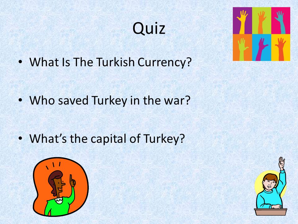 Quiz What Is The Turkish Currency Who saved Turkey in the war What’s the capital of Turkey