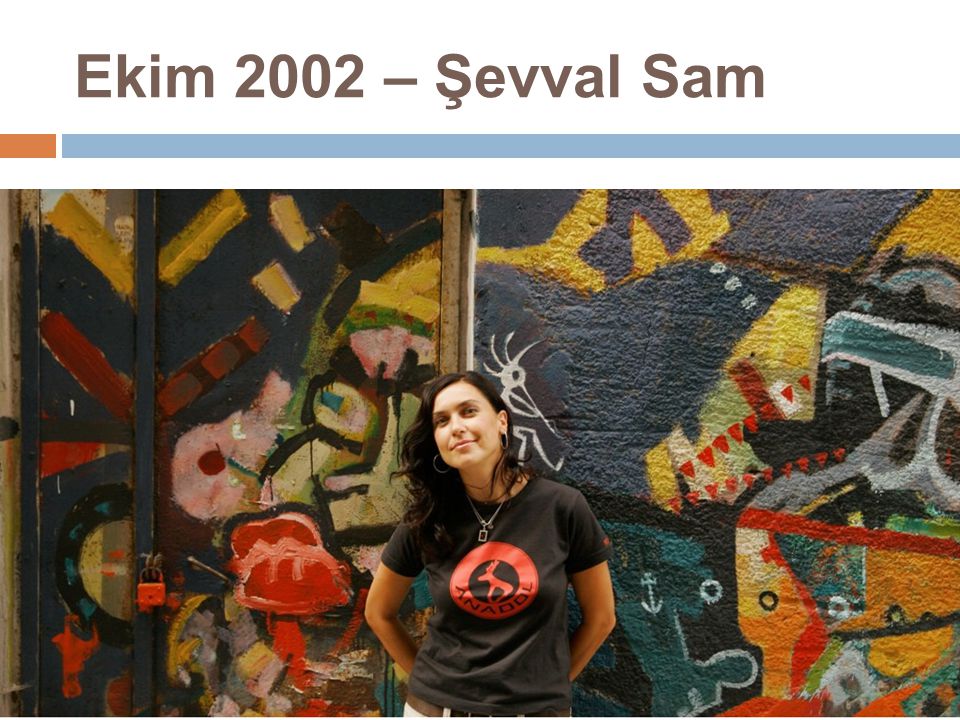 Ekim 2002 – Şevval Sam