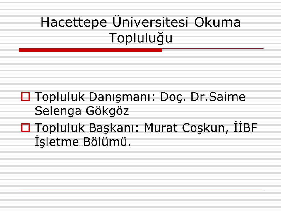 Hacettepe Üniversitesi Okuma Topluluğu  Topluluk Danışmanı: Doç.