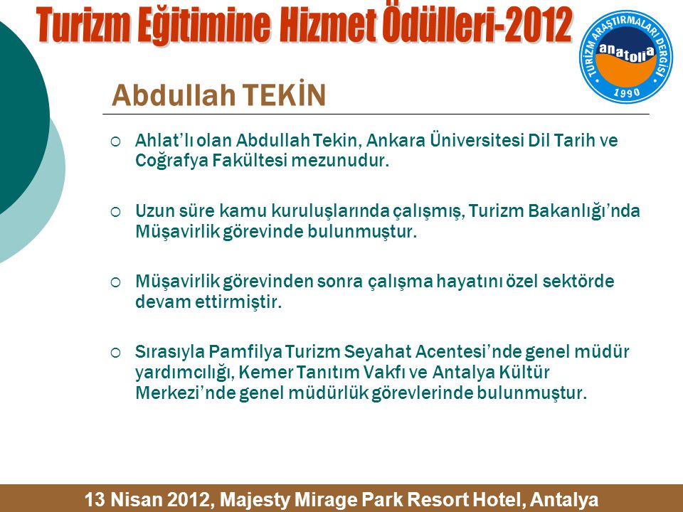 Abdullah TEKİN  Ahlat’lı olan Abdullah Tekin, Ankara Üniversitesi Dil Tarih ve Coğrafya Fakültesi mezunudur.