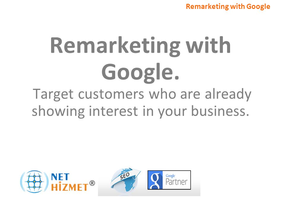 Alakalı müşterileri hedefleyin. Google ile Yeniden Pazarlama Remarketing with Google.