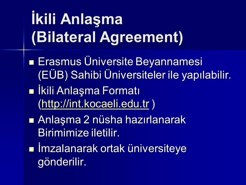 İkili Anlaşma (Bilateral Agreement) Erasmus Üniversite Beyannamesi (EÜB) Sahibi Üniversiteler ile yapılabilir.