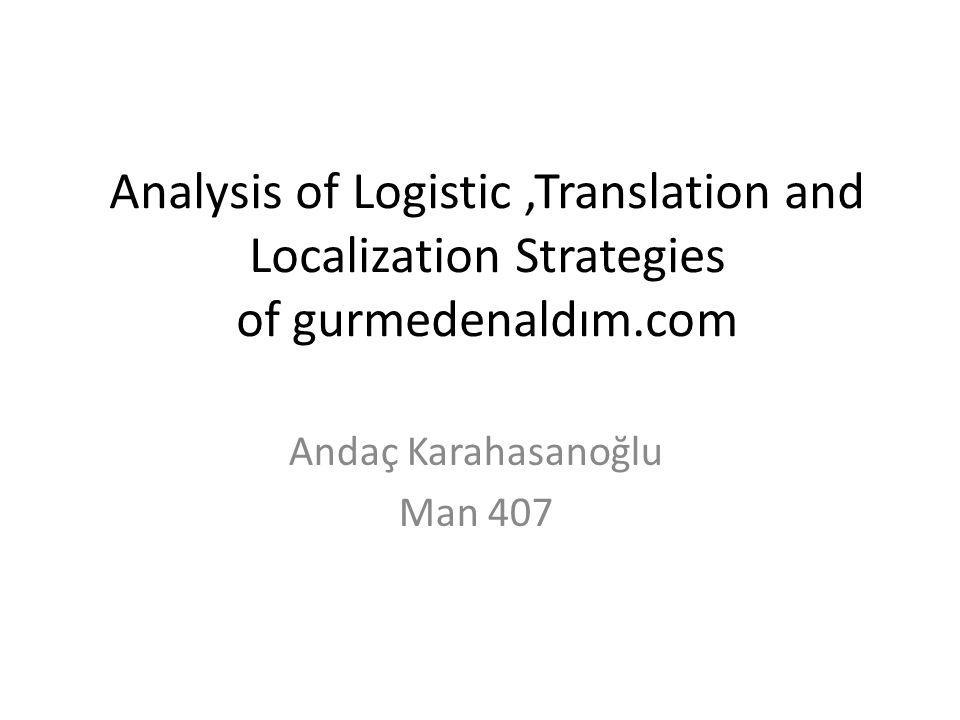 Analysis of Logistic,Translation and Localization Strategies of gurmedenaldım.com Andaç Karahasanoğlu Man 407