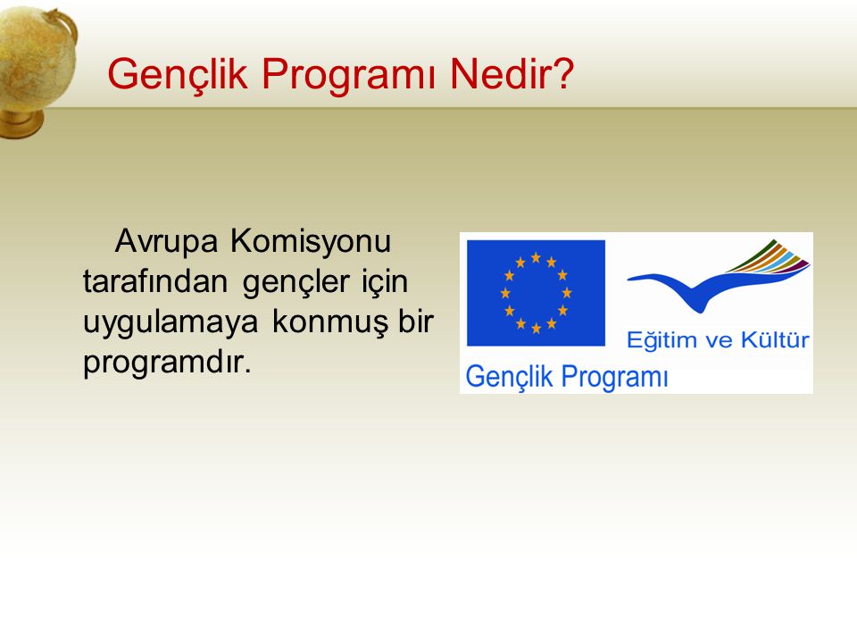 Gençlik Programı Nedir Avrupa Komisyonu tarafından gençler için uygulamaya konmuş bir programdır.