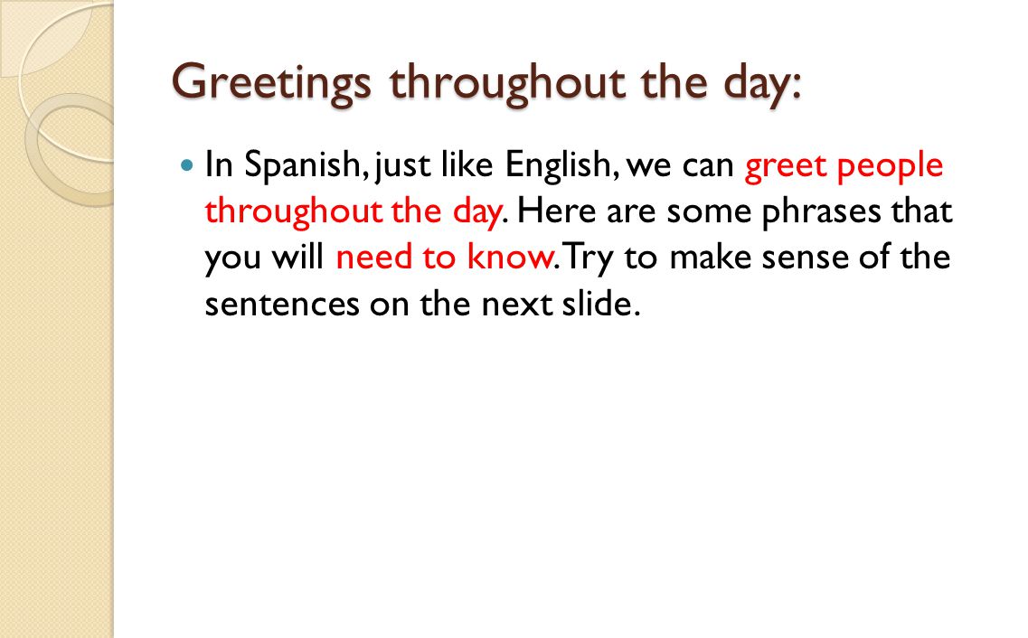 Greetings throughout the day: In Spanish, just like English, we can greet people throughout the day.