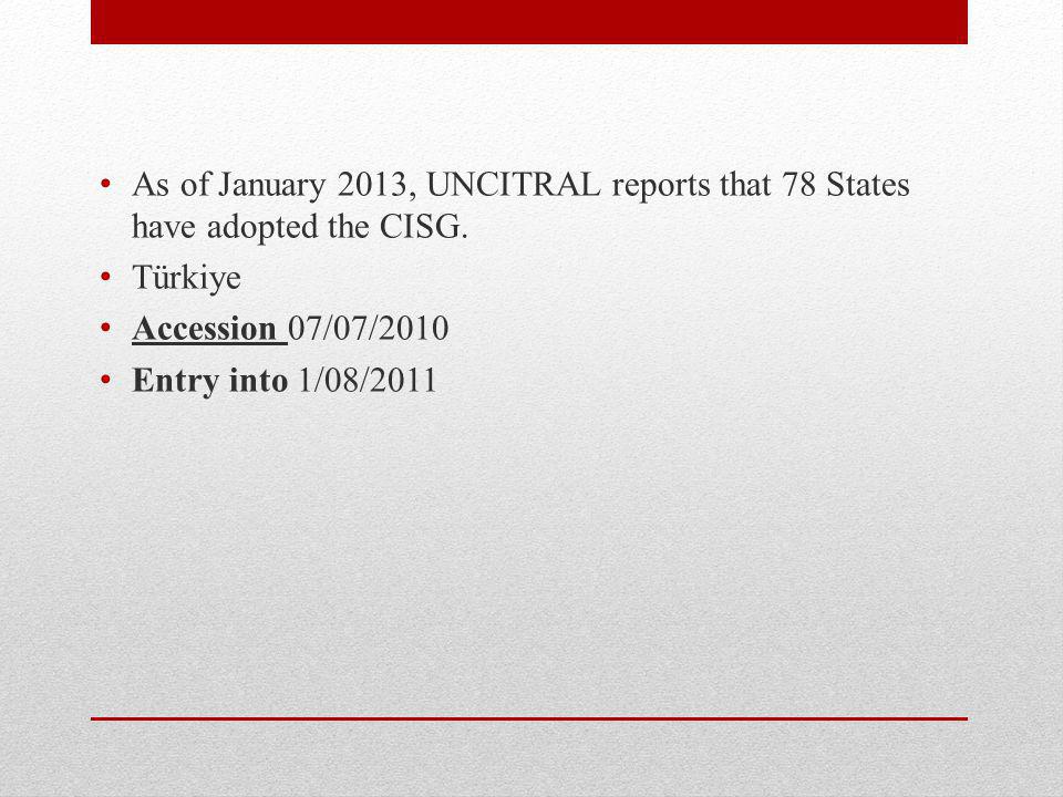As of January 2013, UNCITRAL reports that 78 States have adopted the CISG.
