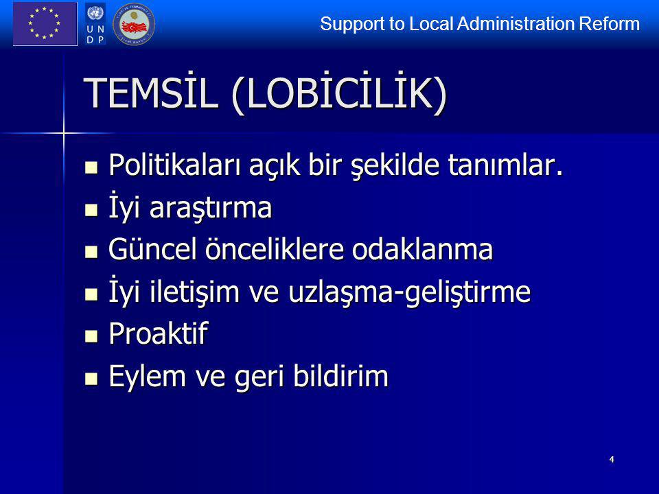 Support to Local Administration Reform 4 TEMSİL (LOBİCİLİK) Politikaları açık bir şekilde tanımlar.