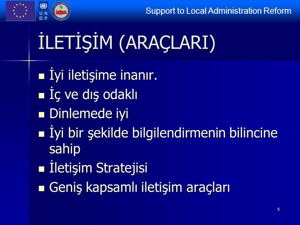 Support to Local Administration Reform 5 İLETİŞİM (ARAÇLARI) İyi iletişime inanır.