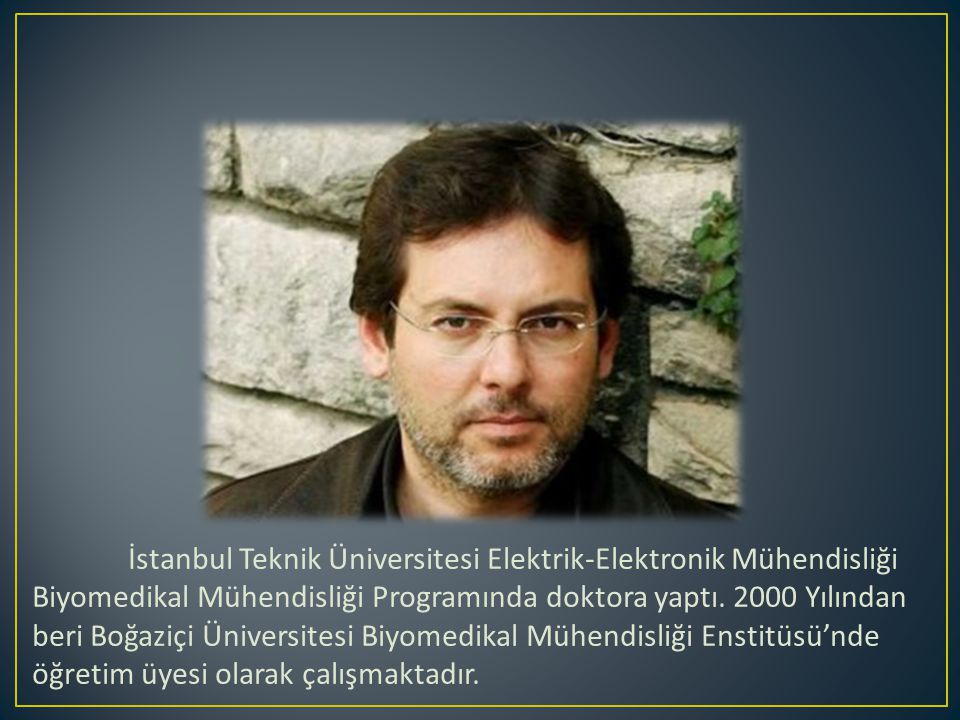 İstanbul Teknik Üniversitesi Elektrik-Elektronik Mühendisliği Biyomedikal Mühendisliği Programında doktora yaptı.