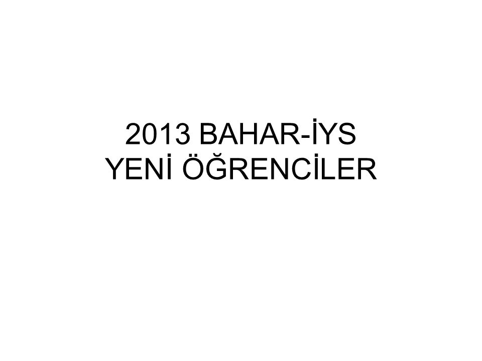 2013 BAHAR-İYS YENİ ÖĞRENCİLER