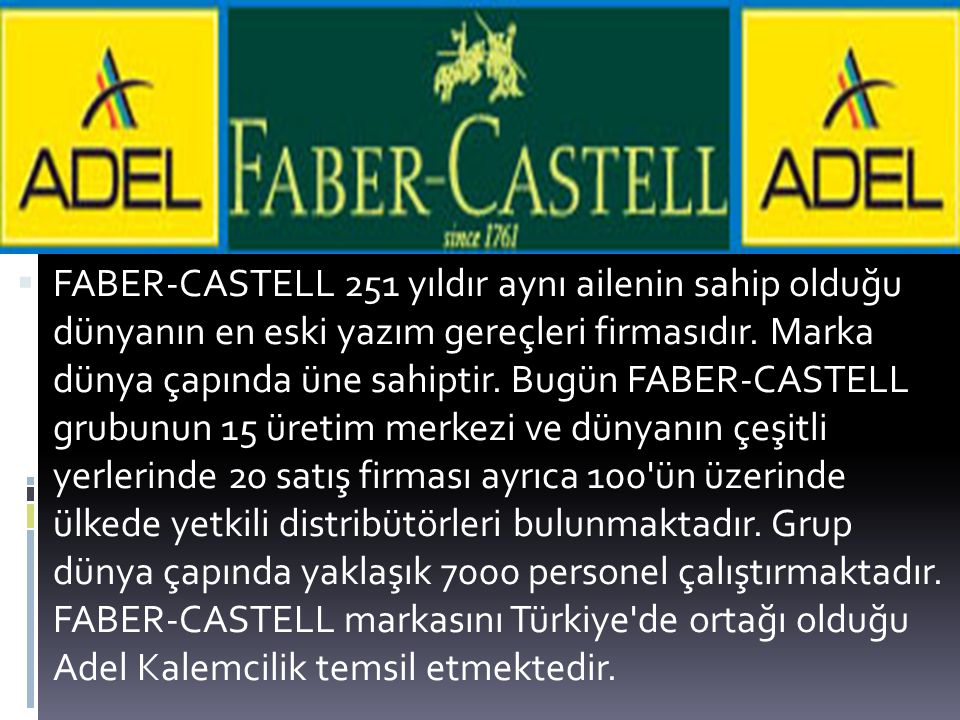  FABER-CASTELL 251 yıldır aynı ailenin sahip olduğu dünyanın en eski yazım gereçleri firmasıdır.