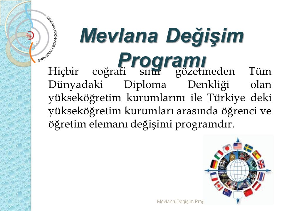 Hiçbir coğrafi sınır gözetmeden Tüm Dünyadaki Diploma Denkliği olan yükseköğretim kurumlarını ile Türkiye deki yükseköğretim kurumları arasında öğrenci ve öğretim elemanı değişimi programdır.