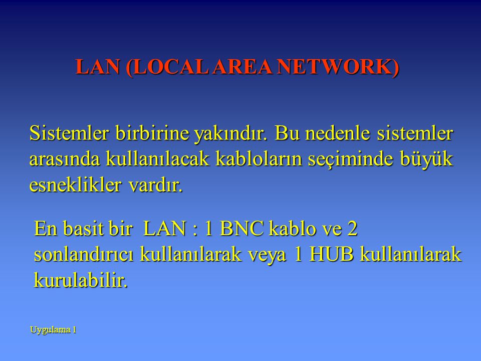 LAN (LOCAL AREA NETWORK) Sistemler birbirine yakındır.
