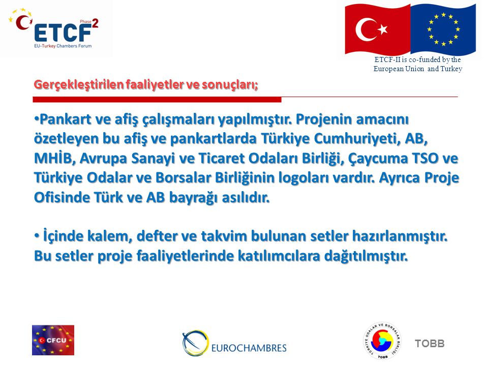 ETCF-II is co-funded by the European Union and Turkey TOBB Gerçekleştirilen faaliyetler ve sonuçları; Pankart ve afiş çalışmaları yapılmıştır.