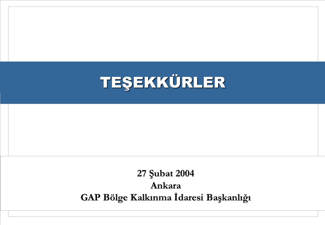 GAP GIDEM Projesi AB’nin mali desteği ile UNDP tarafından GAP BKİ ile işbirliği içerisinde yürütülmektedirTEŞEKKÜRLER 27 Şubat 2004 Ankara GAP Bölge Kalkınma İdaresi Başkanlığı