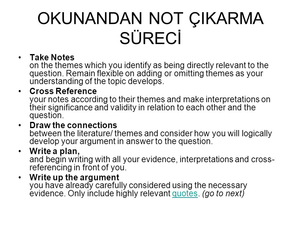OKUNANDAN NOT ÇIKARMA SÜRECİ Take Notes on the themes which you identify as being directly relevant to the question.