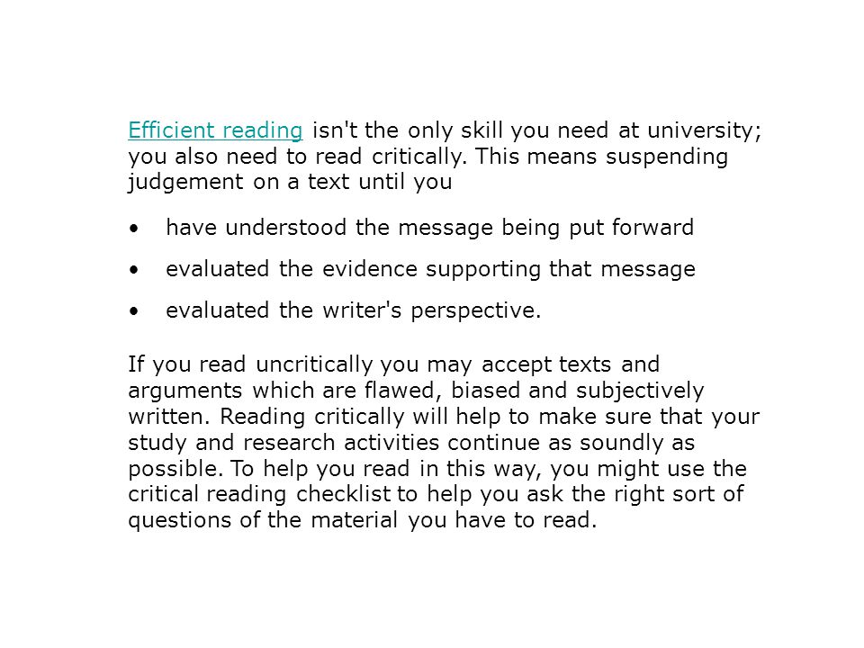 Efficient readingEfficient reading isn t the only skill you need at university; you also need to read critically.