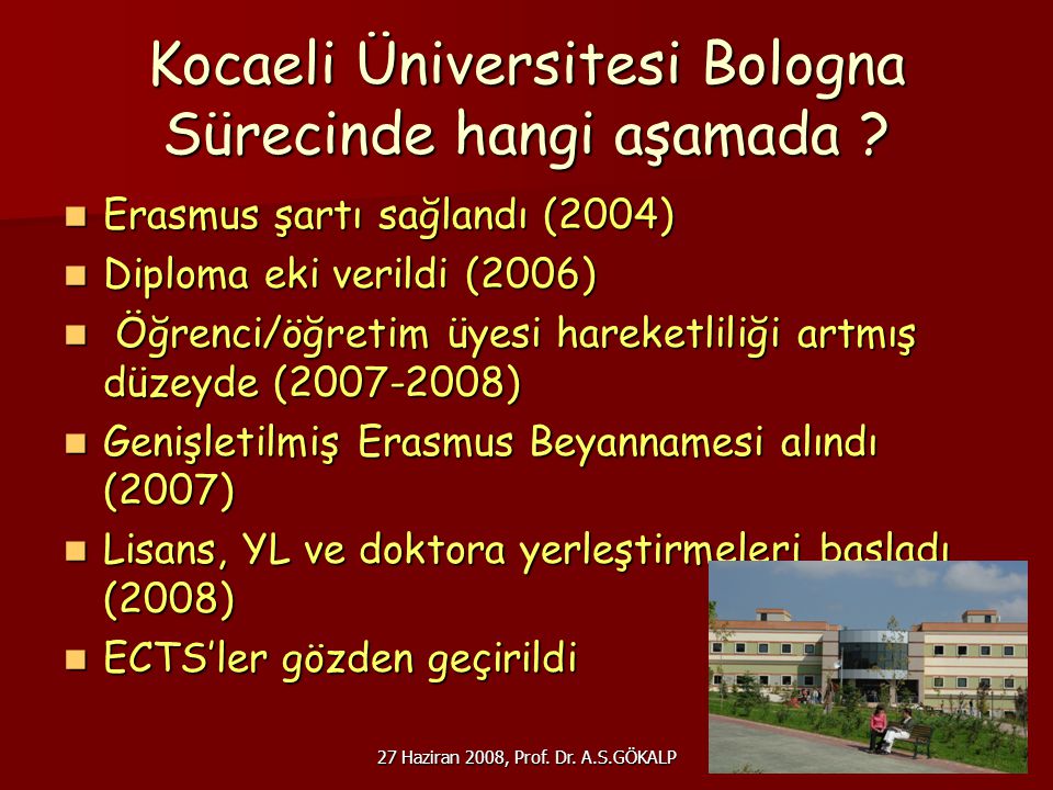 27 Haziran 2008, Prof. Dr. A.S.GÖKALP Kocaeli Üniversitesi Bologna Sürecinde hangi aşamada .