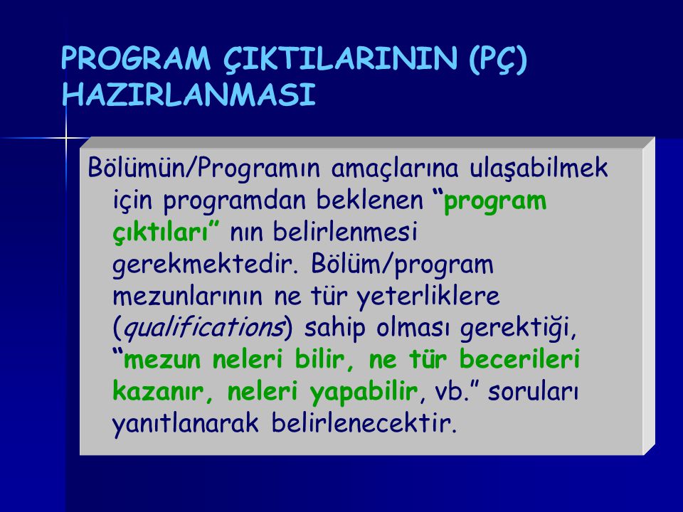PROGRAM ÇIKTILARININ (PÇ) HAZIRLANMASI Bölümün/Programın amaçlarına ulaşabilmek için programdan beklenen program çıktıları nın belirlenmesi gerekmektedir.