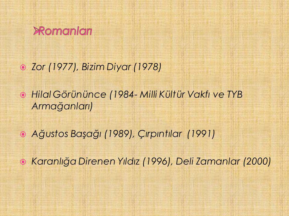  Zor (1977), Bizim Diyar (1978)  Hilal Görününce (1984- Milli Kültür Vakfı ve TYB Armağanları)  Ağustos Başağı (1989), Çırpıntılar (1991)  Karanlığa Direnen Yıldız (1996), Deli Zamanlar (2000)