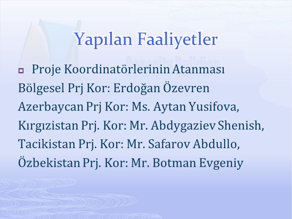  Proje Koordinatörlerinin Atanması Bölgesel Prj Kor: Erdoğan Özevren Azerbaycan Prj Kor: Ms.
