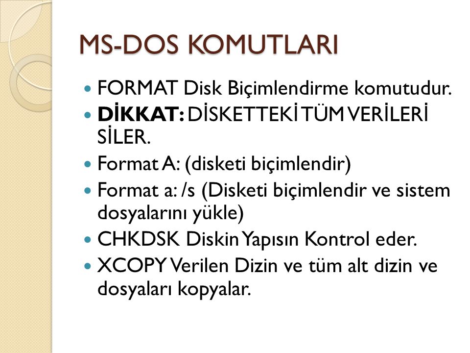 MS-DOS KOMUTLARI FORMAT Disk Biçimlendirme komutudur.