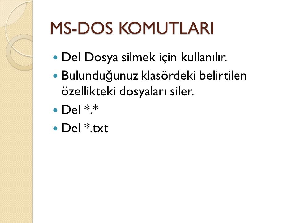 MS-DOS KOMUTLARI Del Dosya silmek için kullanılır.