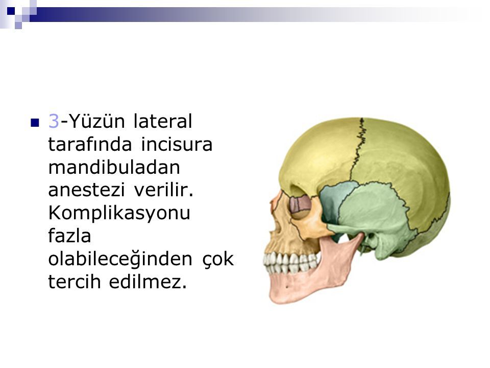 3-Yüzün lateral tarafında incisura mandibuladan anestezi verilir.
