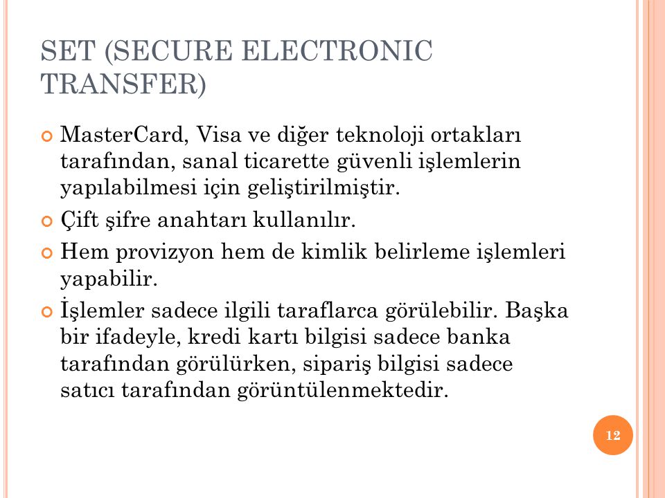 SET (SECURE ELECTRONIC TRANSFER) MasterCard, Visa ve diğer teknoloji ortakları tarafından, sanal ticarette güvenli işlemlerin yapılabilmesi için geliştirilmiştir.