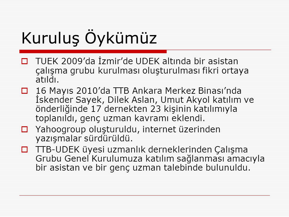 Kuruluş Öykümüz  TUEK 2009’da İzmir’de UDEK altında bir asistan çalışma grubu kurulması oluşturulması fikri ortaya atıldı.