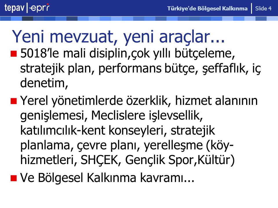 Türkiye de Bölgesel Kalkınma Slide 4 Yeni mevzuat, yeni araçlar...