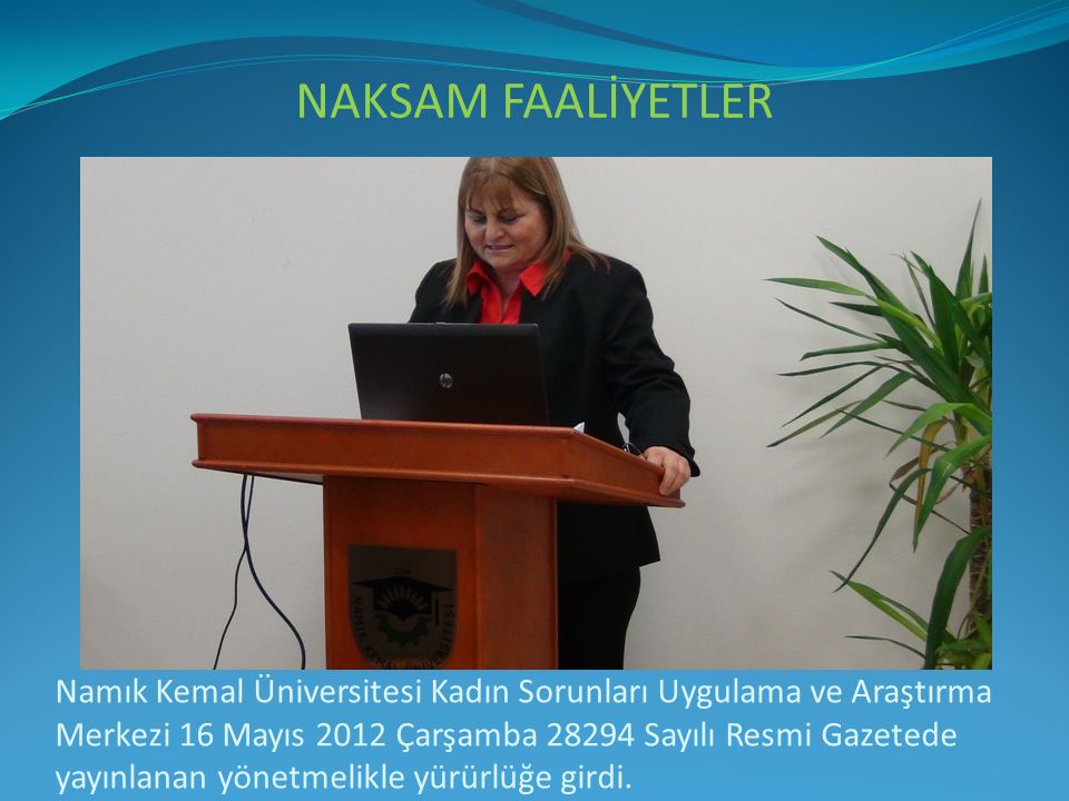 Namık Kemal Üniversitesi Kadın Sorunları Uygulama ve Araştırma Merkezi 16 Mayıs 2012 Çarşamba Sayılı Resmi Gazetede yayınlanan yönetmelikle yürürlüğe girdi.