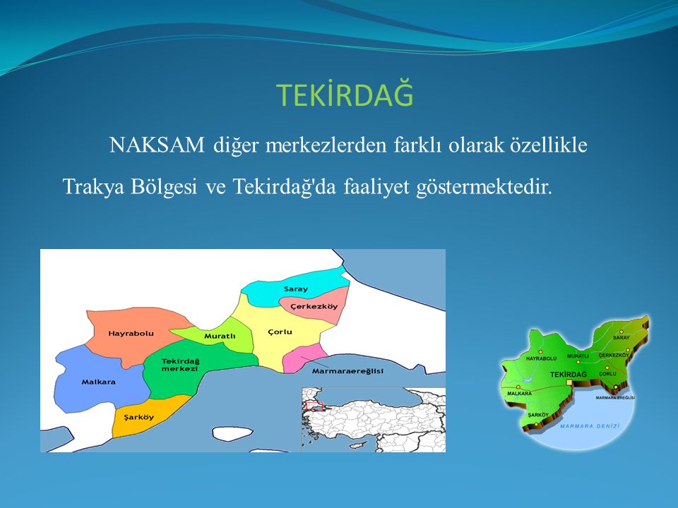 NAKSAM diğer merkezlerden farklı olarak özellikle Trakya Bölgesi ve Tekirdağ da faaliyet göstermektedir.
