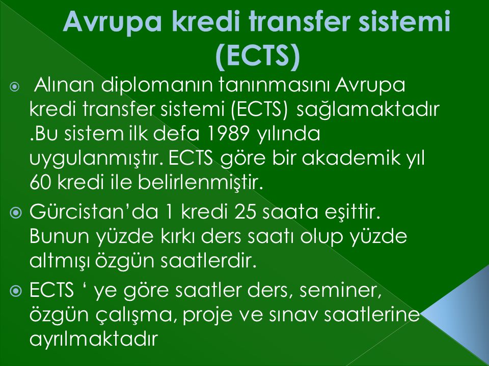  Alınan diplomanın tanınmasını Avrupa kredi transfer sistemi (ECTS) sağlamaktadır.Bu sistem ilk defa 1989 yılında uygulanmıştır.