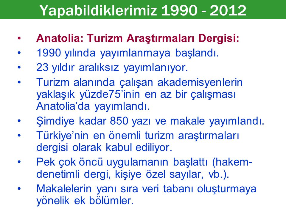 Anatolia: Turizm Araştırmaları Dergisi: 1990 yılında yayımlanmaya başlandı.
