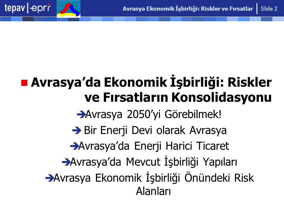 Avrasya Ekonomik İşbirliği: Riskler ve Fırsatlar Slide 2 Avrasya’da Ekonomik İşbirliği: Riskler ve Fırsatların Konsolidasyonu  Avrasya 2050’yi Görebilmek.