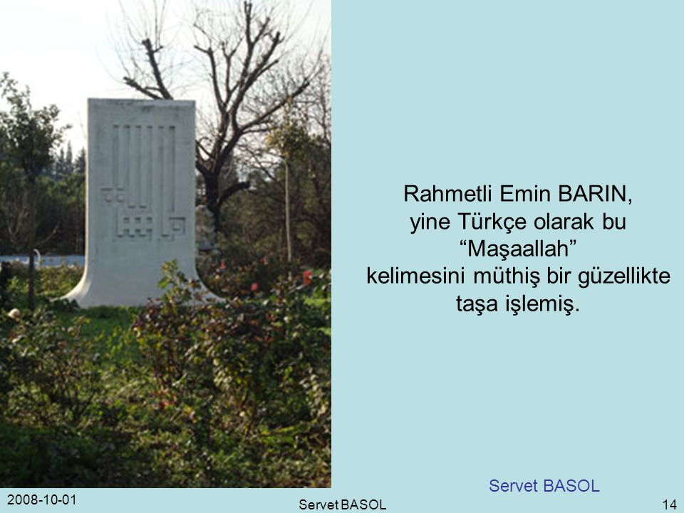 Servet BASOL 14 Rahmetli Emin BARIN, yine Türkçe olarak bu Maşaallah kelimesini müthiş bir güzellikte taşa işlemiş.