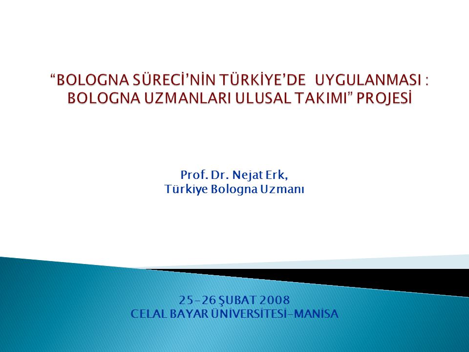 Prof. Dr. Nejat Erk, Türkiye Bologna Uzmanı ŞUBAT 2008 CELAL BAYAR ÜNİVERSİTESİ-MANİSA