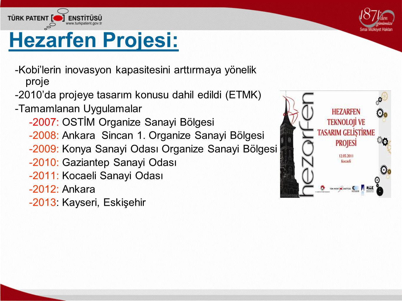 Hezarfen Projesi: -Kobi’lerin inovasyon kapasitesini arttırmaya yönelik proje -2010’da projeye tasarım konusu dahil edildi (ETMK) -Tamamlanan Uygulamalar -2007: OSTİM Organize Sanayi Bölgesi -2008: Ankara Sincan 1.