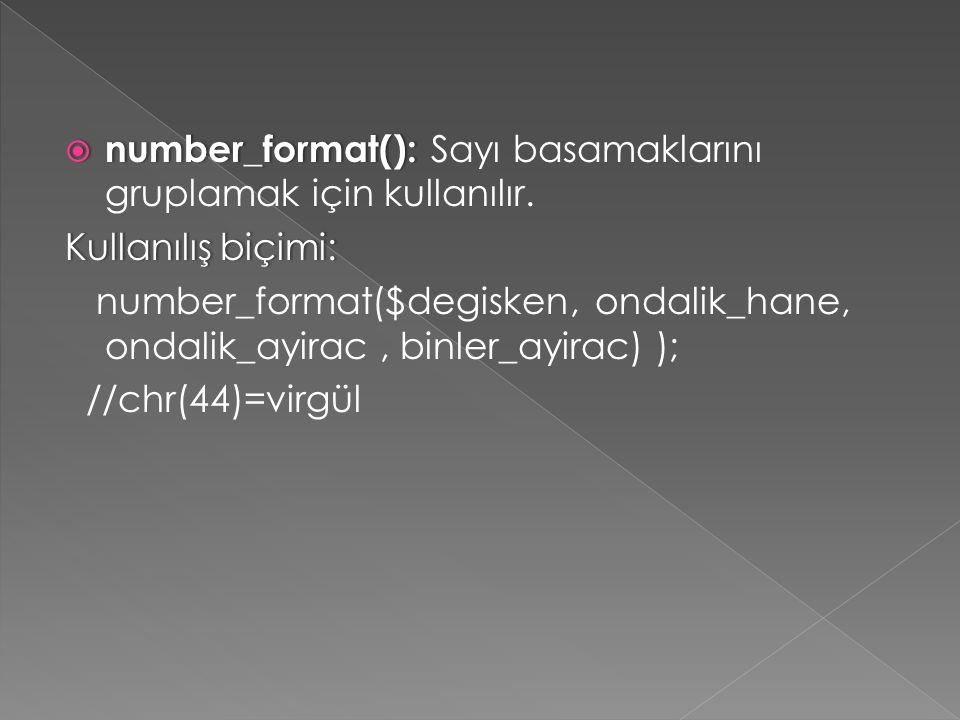  number_format():  number_format(): Sayı basamaklarını gruplamak için kullanılır.