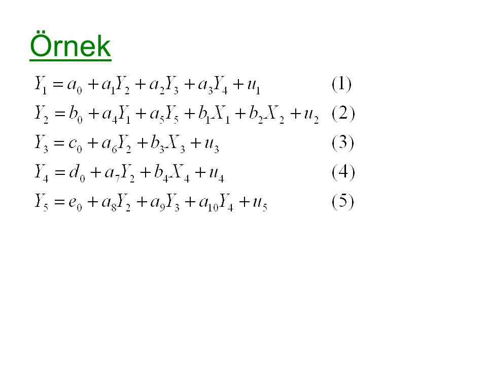 Örnek Bu modeldeki içsel ve dışsal değişkenleri belirleyerek modelde Basit EKKY ile tahmin edilebilecek denklemler olup olmadığını tespit ediniz.