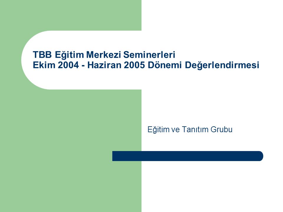 TBB Eğitim Merkezi Seminerleri Ekim Haziran 2005 Dönemi Değerlendirmesi Eğitim ve Tanıtım Grubu