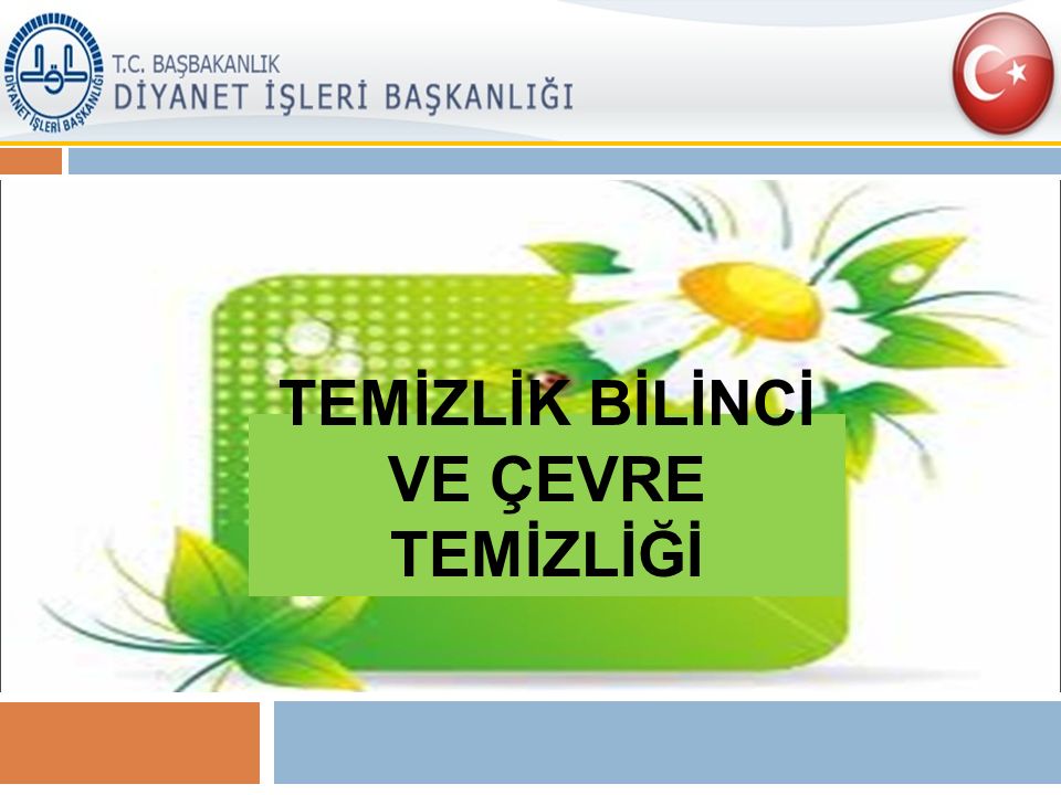 TEMİZLİK BİLİNCİ VE ÇEVRE TEMİZLİĞİ. TEM İ ZL İ K B İ L İ NC İ Dinimiz ...